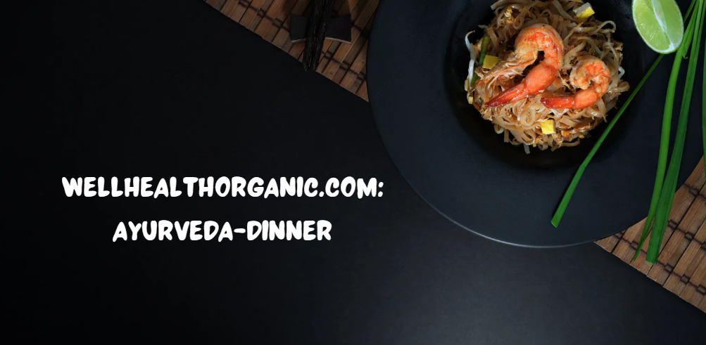 wellhealthorganic.com:ayurveda-dinner