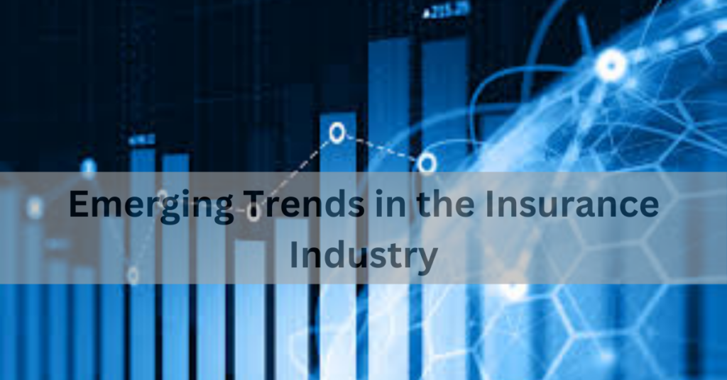 Emerging Trends in the Insurance Industry