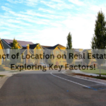 The Impact of Location on Real Estate Value - Exploring Key Factors!