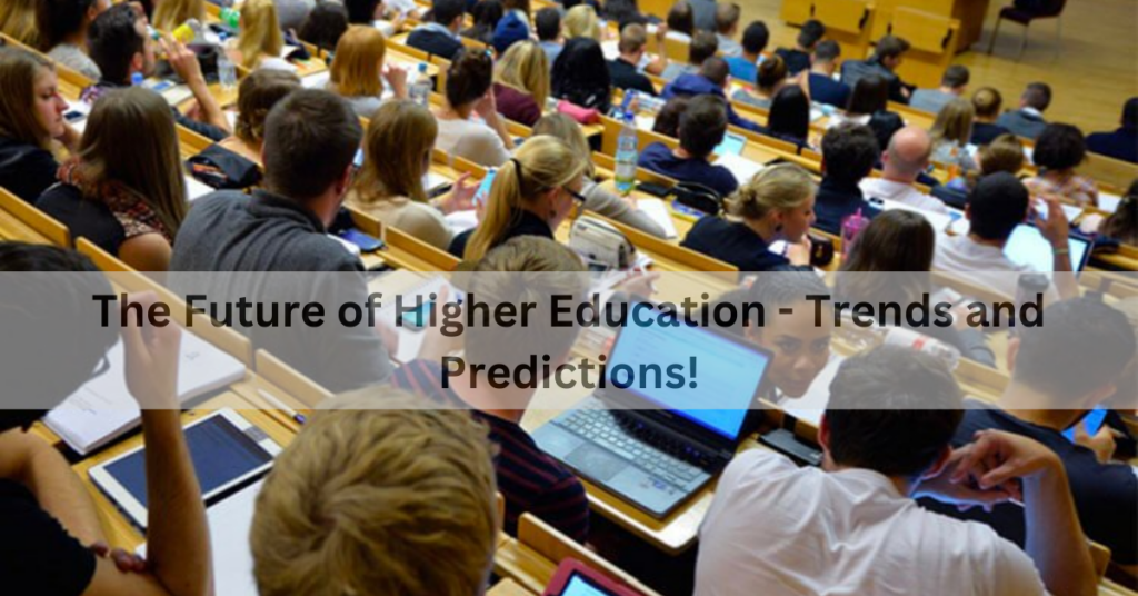 The Future of Higher Education - Trends and Predictions!