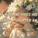 my husband hides his beauty - chapter 81