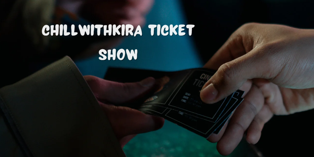 chillwithkira ticket show