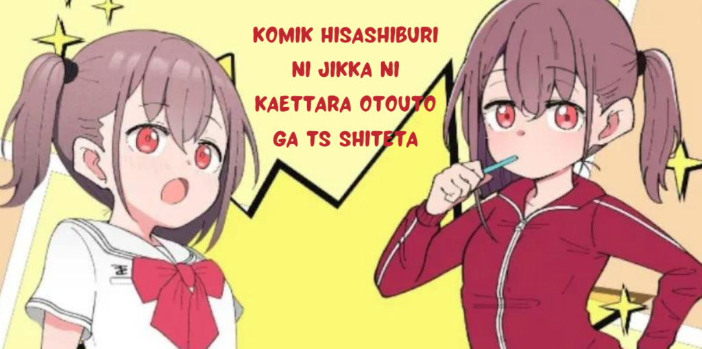 Komik Hisashiburi ni Jikka ni Kaettara Otouto ga TS Shiteta