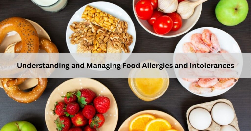 Understanding and Managing Food Allergies and Intolerances