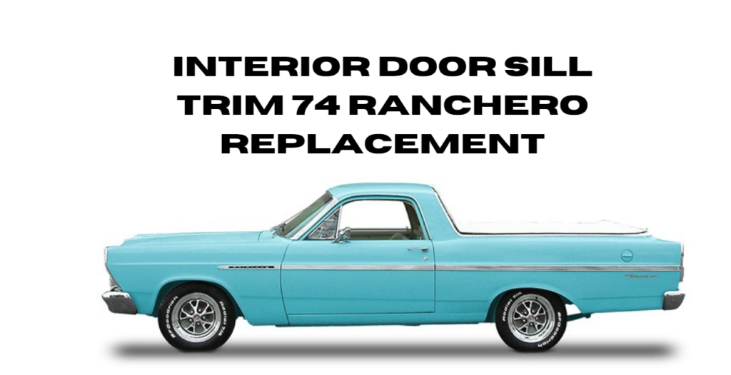 Interior Door Sill Trim 74 Ranchero Replacement