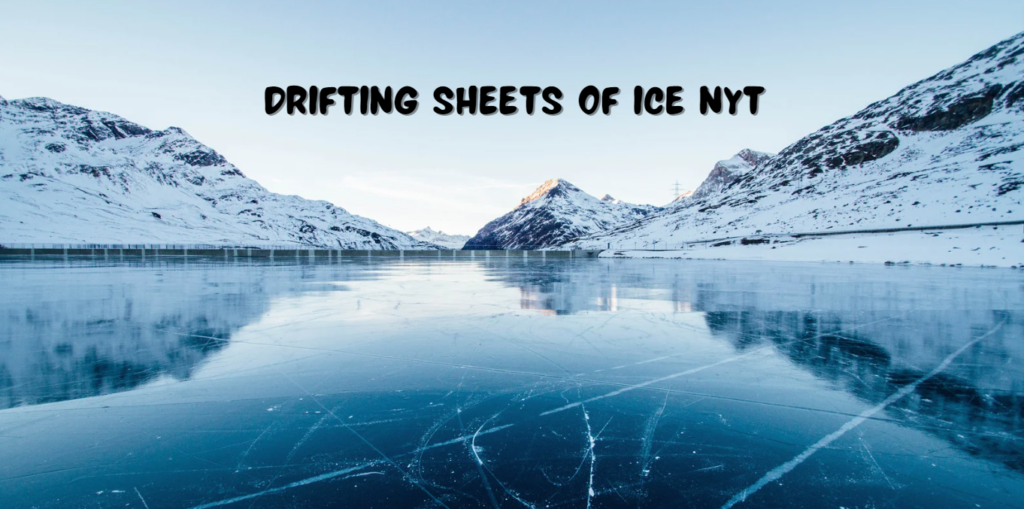 Drifting Sheets of Ice NYT