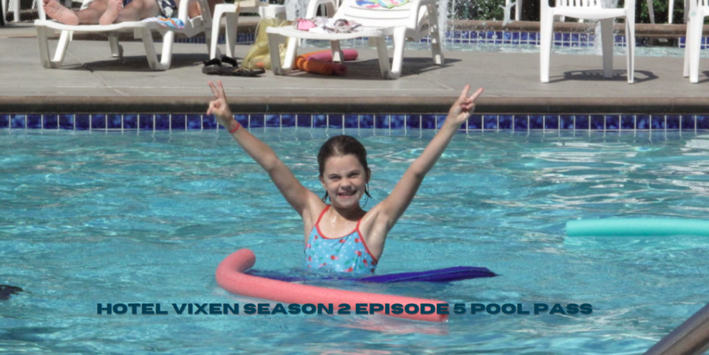 Hotel Vixen Season 2 Episode 5 Pool Pass