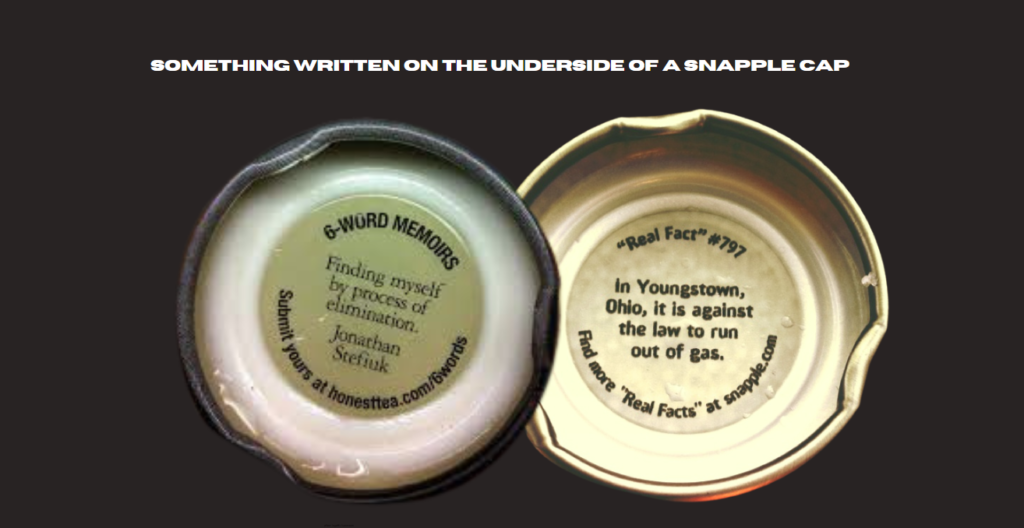 something written on the underside of a snapple cap