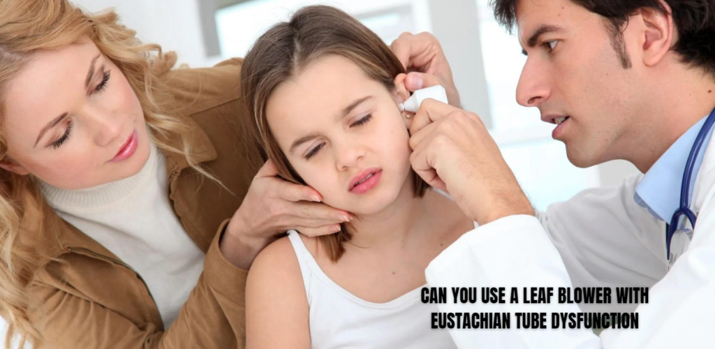 can you use a leaf blower with eustachian tube dysfunction