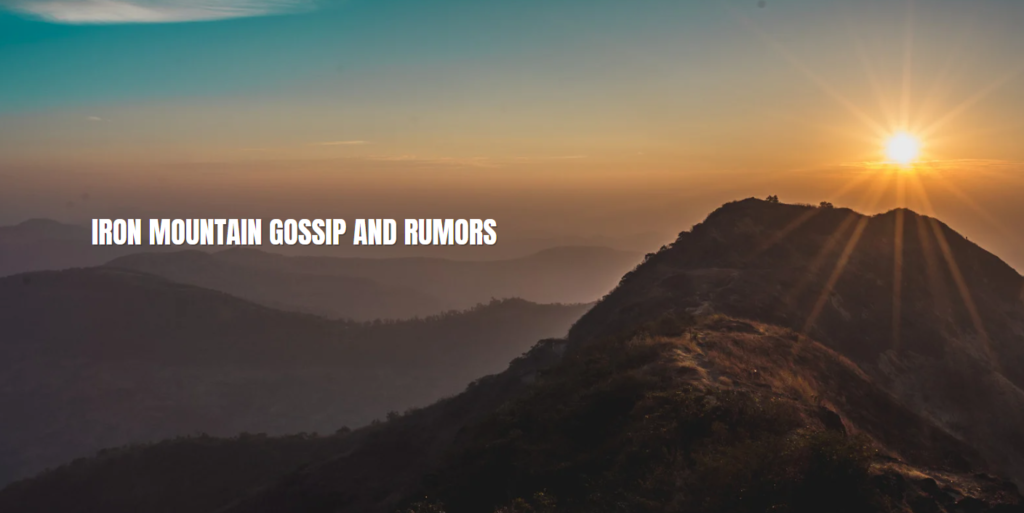 iron mountain gossip and rumors