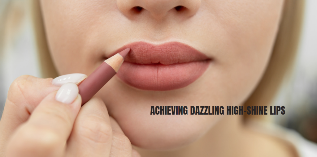 Achieving Dazzling High-Shine Lips