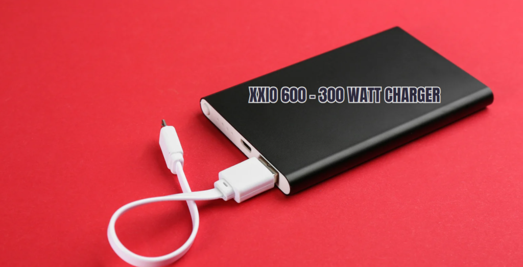 xxio 600 - 300 watt charger