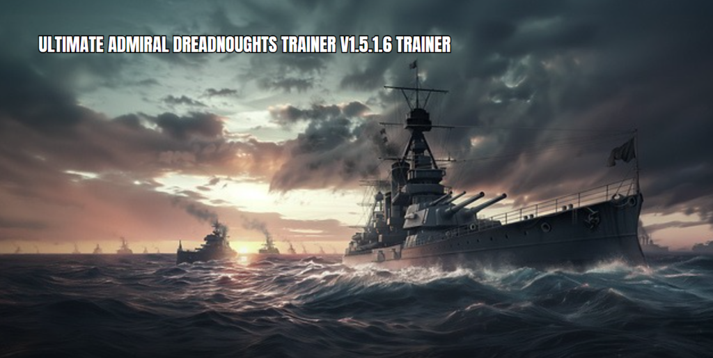 ultimate admiral dreadnoughts trainer v1.5.1.6 trainer