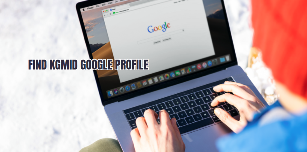 Finding Your KGMID Google Profile