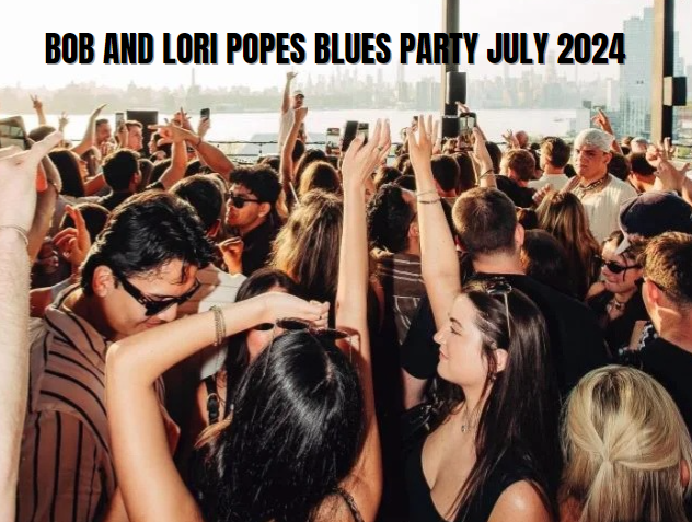 Bob and Lori Pope's Blues Party July 2024