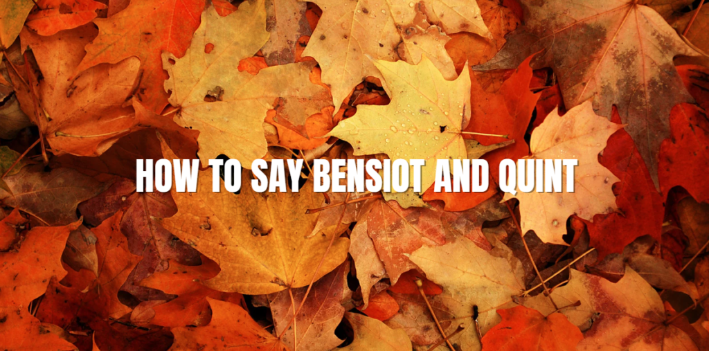 How to Say Bensiot and Quint