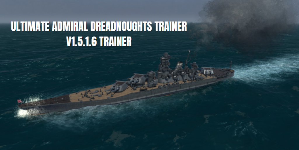 ultimate admiral dreadnoughts trainer v1.5.1.6 trainer