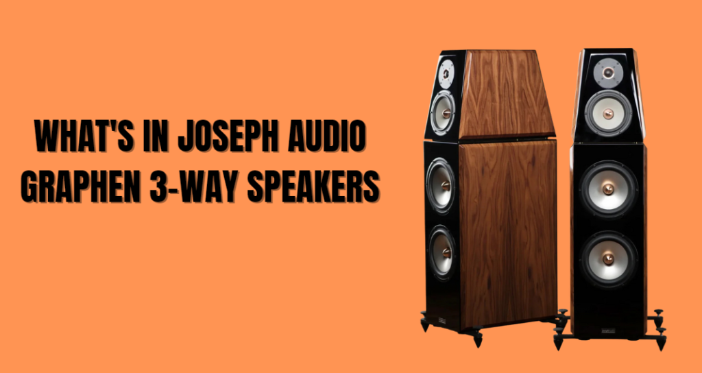 What’s in Joseph Audio Graphene 3-Way Speakers