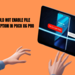 File Encryption Issues in the Poco X6 Pro