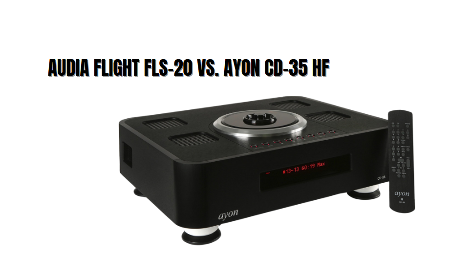 Audia Flight FLS-20 vs. Ayon CD-35 HF