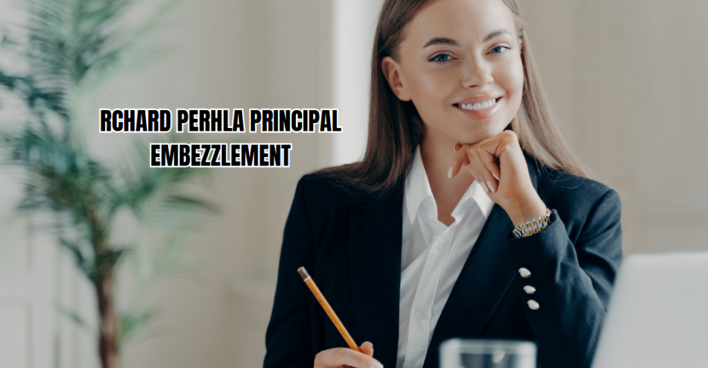 Richard Perhla Principal EmbezzlementRichard Perhla Principal Embezzlement