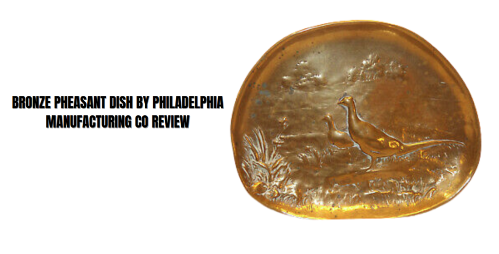 Bronze Pheasant Dish by Philadelphia Manufacturing Co. Review