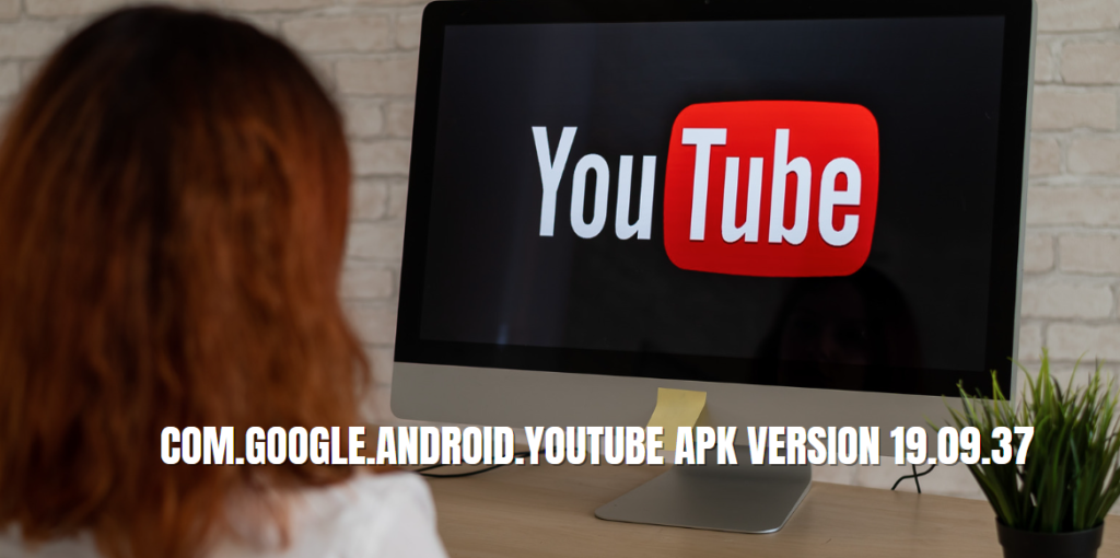 com.google.android.youtube apk version 19.09.37